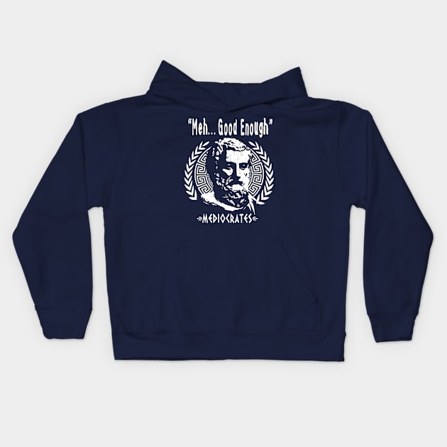 Greek Philosopher MEDIOCRATES - "Meh, Good Enough" Kids Hoodie by ATOMIC PASSION